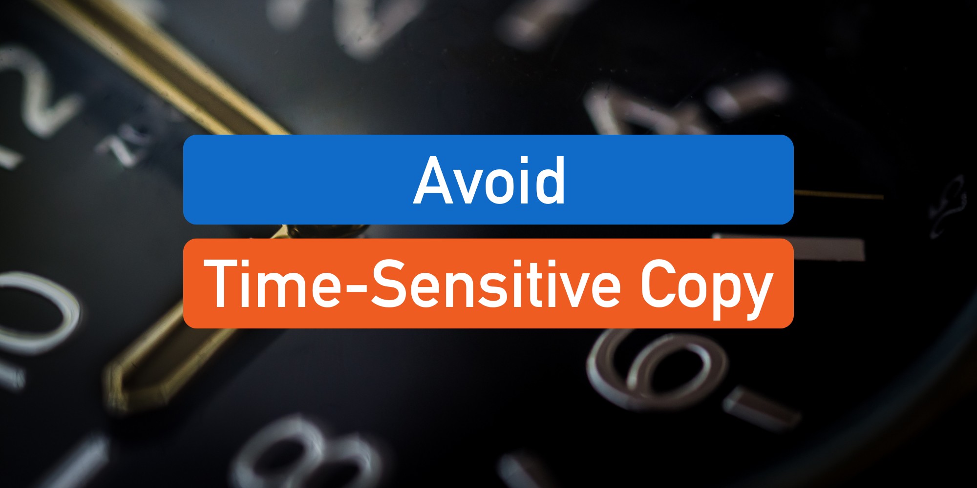 Avoid Time-Sensitive Copy - The Sixtwo Digital Blog